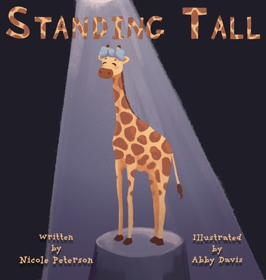 Standing Tall: A Giraffe's Journey to Self Love - Nicole Peterson