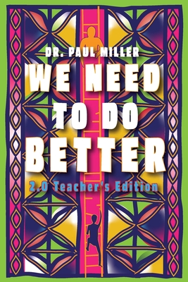 We Need to Do Better 2.0 - Teacher's Edition: Changing the Mindset of Children Through Family, Community, and Education - Paul Miller