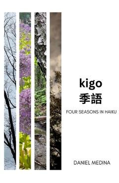 Coperta cărții 'Kigo: Four Seasons in Haiku - Daniel Medina'