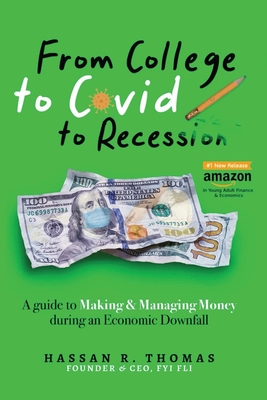 Coperta cărții 'From College To Covid To Recession: A Guide To Making & Managing Money During An Economic Downfall - Hassan R. Thomas'