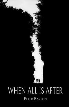 Coperta cărții 'When All Is After - Peter Barton'