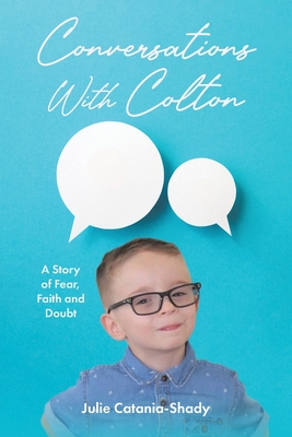 Conversations With Colton: A Story of Fear, Faith and Doubt - Julie Catania-shady