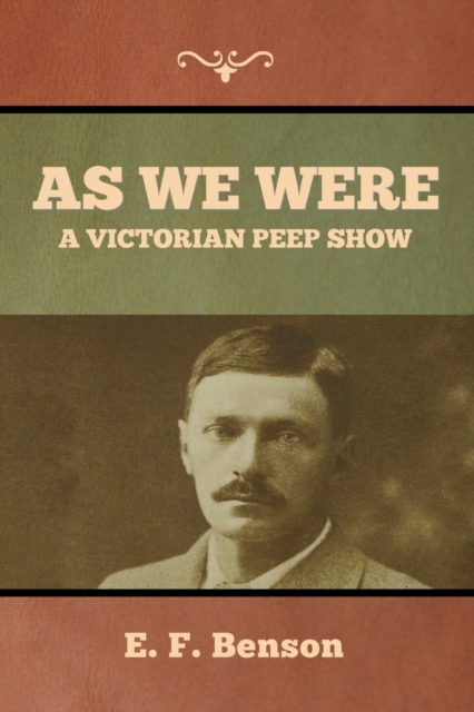 As We Were: A Victorian Peep Show - E. F. Benson