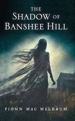 The Shadow of Banshee Hill - Fionn Mac Meldrum