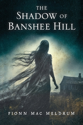 The Shadow of Banshee Hill - Fionn Mac Meldrum