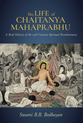 The Life of Chaitanya Mahaprabhu: Sri Chaitanya Lilamrita (Books on Hinduism; Hindu Books, Teachings of Lord Chaitanya) - Swami B. B. Bodhayan