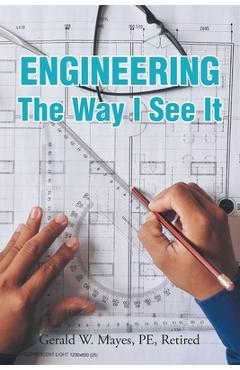 Poza produsului Engineering: The Way I See It - Gerald W. Mayes Pe Retired