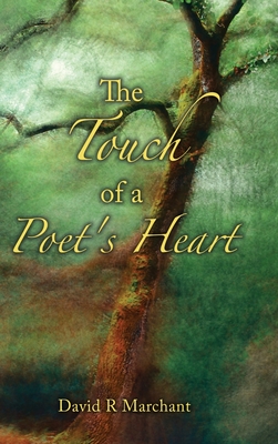 The Touch of a Poet's Heart - David R. Marchant