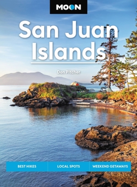 Moon San Juan Islands: Best Hikes, Local Spots, Weekend Getaways - Don Pitcher
