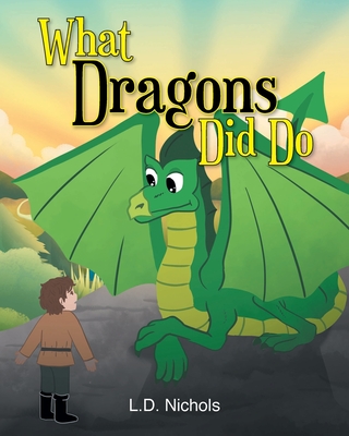 What Dragons Did Do - L. D. Nichols