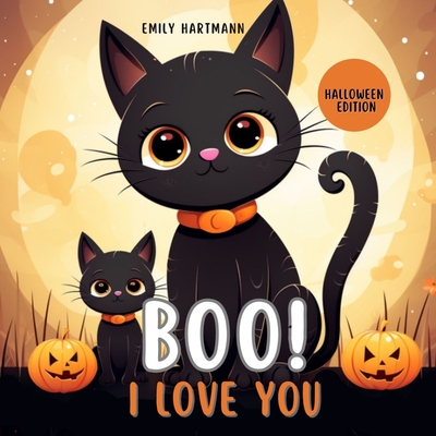 Boo I Love You: Halloween Kids Story, Animal Book For Babies, Toddlers and Preschool - Emily Hartmann