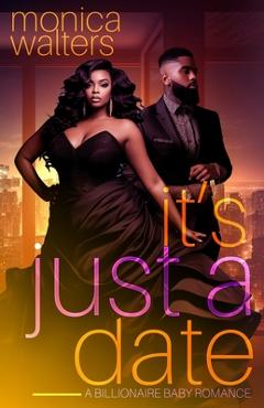 Coperta cărții 'It's Just a Date: A Billionaire Baby Romance - Latisha Burns'