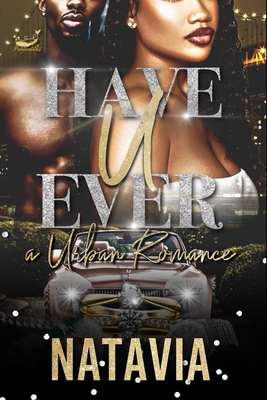 Have U Ever: A Urban Romance - Natavia