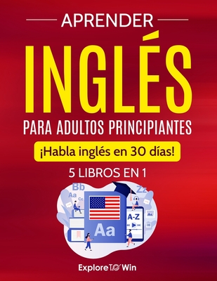 Aprender inglés para adultos principiantes: 5 libros en 1: ¡Habla inglés en 30 días! - Explore Towin