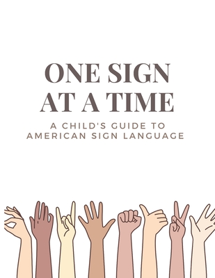 One Sign at a Time: A Child's & Beginner's Guide to American Sign Language - The Haileyann Collection