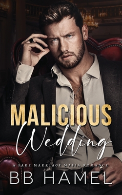 Malicious Wedding: A Fake Marriage Mafia Romance - B. B. Hamel
