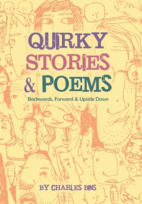 Quirky Stories & Poems: Backwards, Forward & Upside Down - Charles Bins