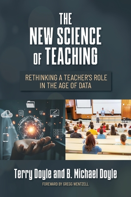 The New Science of Teaching: Rethinking a Teacher's Role in the Age of Data - Terry Doyle