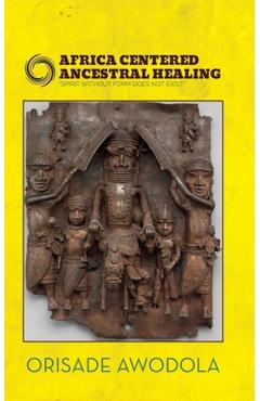 Coperta cărții 'Africa Centered Ancestral Healing - Orisade Awodola'