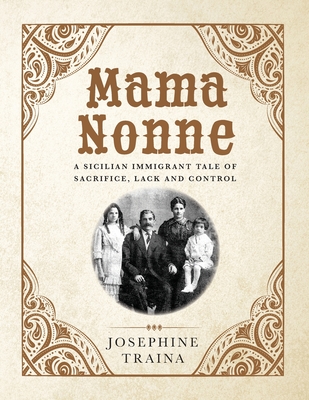 Mama Nonne: A Sicilian immigrant tale of sacrifice, lack and control - Josephine Traina