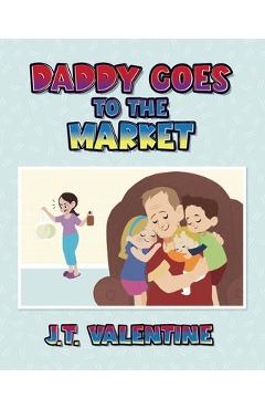 Poza produsului Daddy Goes to the Market - J. T. Valentine