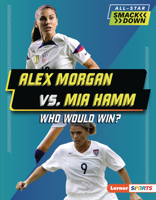 Alex Morgan vs. Mia Hamm: Who Would Win? - Josh Anderson