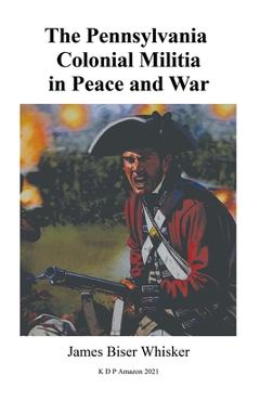 Poza produsului The Pennsylvania Colonial Militia in Peace and War - James Biser Whisker
