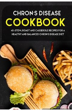 Coperta cărții 'Chron's Disease Cookbook: 40+Stew, Roast and Casserole recipes for a healthy and balanced Chron's Disease diet - Njoku'
