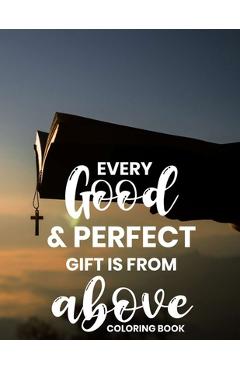 Poza produsului Every Good & Perfect Gift Is From Above Coloring Book: Christian Coloring Book For Adults, Stress Relieving and Calming Designs To Color With Bible Ve - Heavenlyjoy Bible Creations