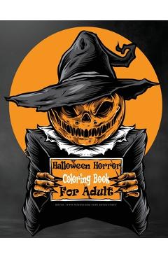 Coperta cărții 'Halloween Horror Coloring Books For Adults: 40 Zombie and Skull Face Relief Monsters Spooky Creatures Haunted Creepy'