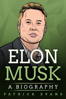 Elon Musk: A Biography - Patrick Evans