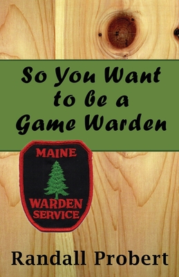 Coperta cărții 'So You Want to be a Game Warden - Randall Probert'