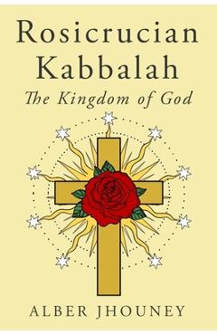 Coperta cărții 'Rosicrucian Kabbalah: The Kingdom of God - Alex Bushman'
