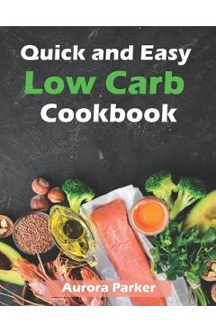 Coperta cărții 'Quick and Easy Low Carb Cookbook: 150 Fast Low Carb Recipes - 5 Ingredient Cookbook - Aurora Parker'
