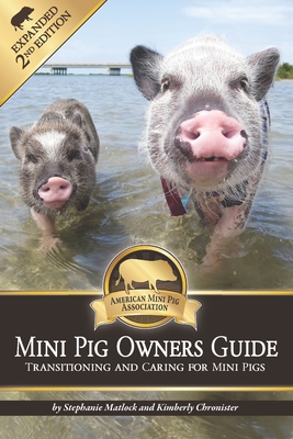 Mini Pig Owners Guide Expanded 2nd Edition: Transitioning and Caring For Mini Pigs - Kimberly Chronister