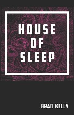 Coperta cărții 'House of Sleep - Brad Kelly'