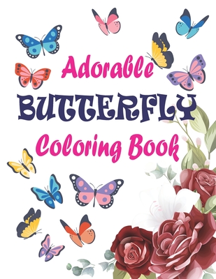 Adorable Butterfly Coloring Book: Adult Coloring Book Featuring Adorable Stress Relief Mandala Design and Butterflies - Harnden-darko Publications