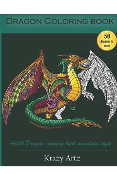 Coperta cărții 'Dragon Coloring book: Adult Dragon Coloring Book Mandala Style - Krazy Artz'