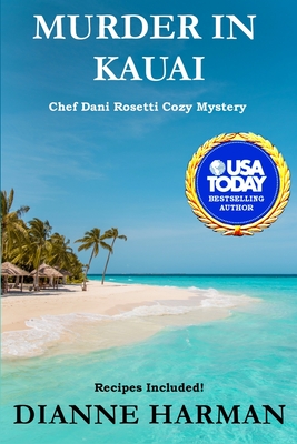 Murder in Kauai: Chef Dani Rosetti Cozy Mysteries - Dianne Harman
