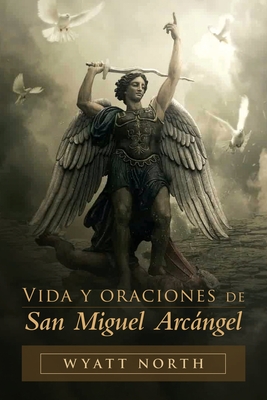 Vida y oraciones de San Miguel Arcángel - Wyatt North