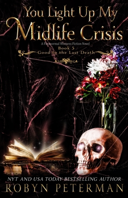 You Light Up My Midlife Crisis: A Paranormal Women's Fiction Novel: Good to the Last Death Book Five - Robyn Peterman