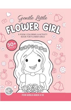 Coperta cărții 'Gentle, Little Flower Girl: A Wedding Coloring Book & Activity Book For Flower Girls - Coletta Groves'