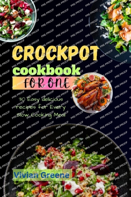 Crock pot cookbook for one: 30 Easy delicious recipes for Every Slow Cooking Meal - Vivian Greene