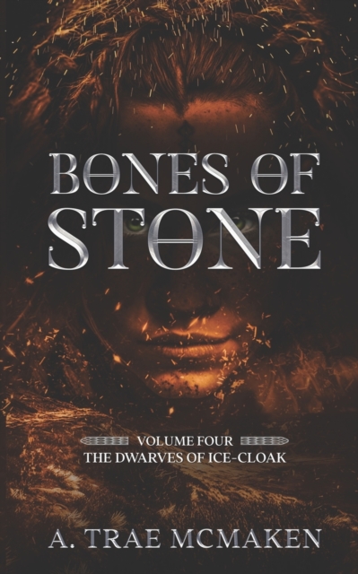 Bones of Stone: Volume Four of the Dwarves of Ice-Cloak - A. Trae Mcmaken