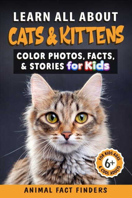 Learn All About Cats & Kittens: Color Photos, Facts, and Stories for Kids - Animal Fact Finders