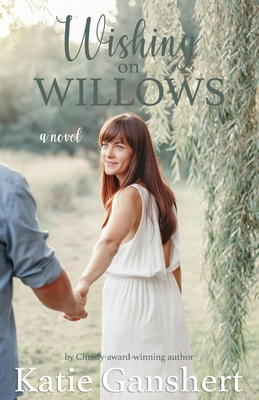 Wishing on Willows - Katie Ganshert
