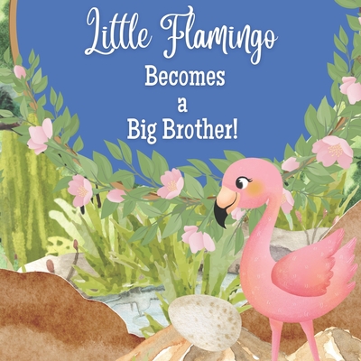 Coperta cărții 'Little Flamingo Becomes a Big Brother!: I'm a New Big Brother! - Little Flamingo Press'