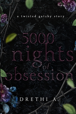 5000 Nights of Obsession: A Twisted Gatsby Story - Drethi Anis