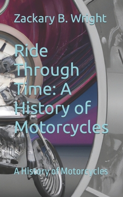 Coperta cărții 'Ride Through Time: A History of Motorcycles: A History of Motorcycles - Steven R. Buchko'