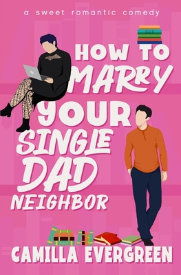How to Marry Your Single Dad Neighbor: A Sweet Romantic Comedy - Camilla Evergreen